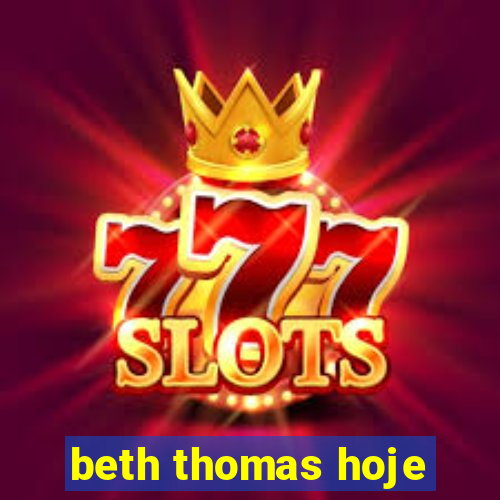 beth thomas hoje
